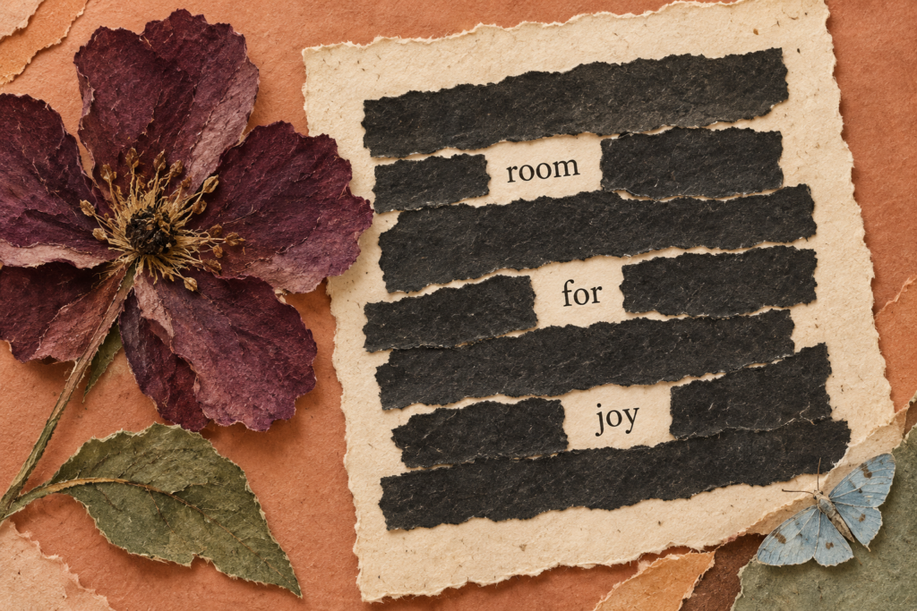 Blackout poetry collage with the words room for joy, a plum flower and a blue moth.